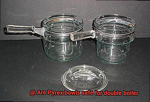 Are Pyrex bowls safe for double boiler-3