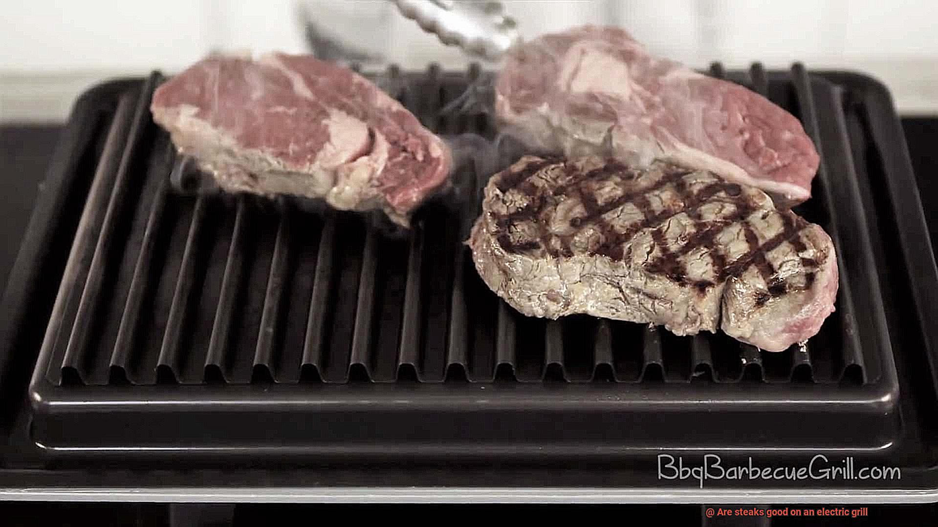 Are steaks good on an electric grill-3