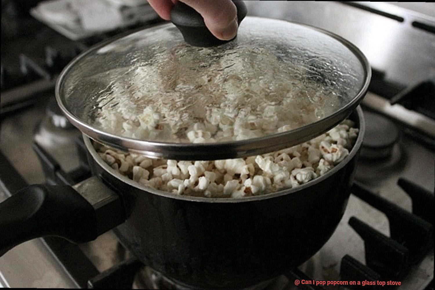 Can I pop popcorn on a glass top stove-7