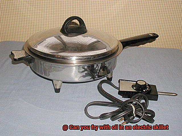 Can you fry with oil in an electric skillet-3