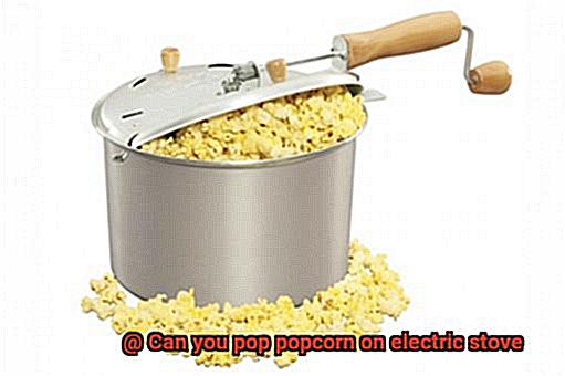 Can you pop popcorn on electric stove-4