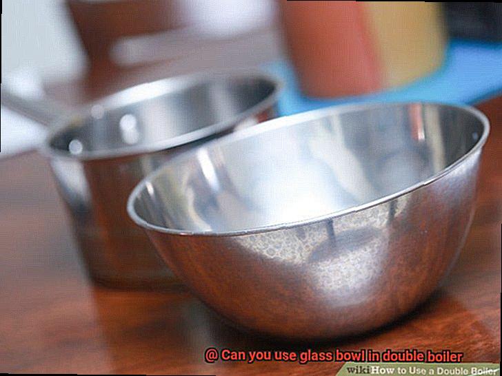 Can you use glass bowl in double boiler-7