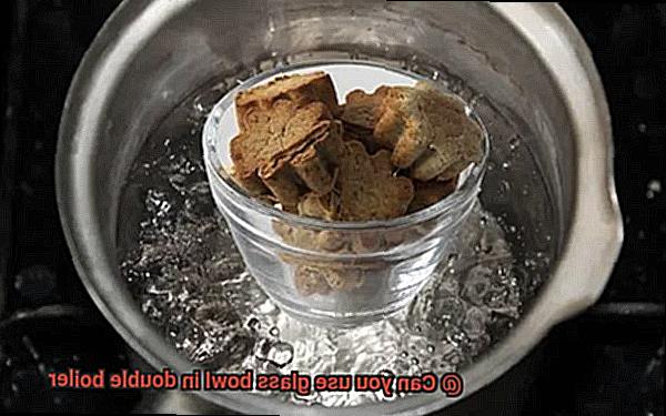 Can you use glass bowl in double boiler-3