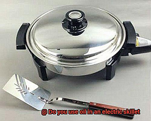 Do you use oil in an electric skillet-7