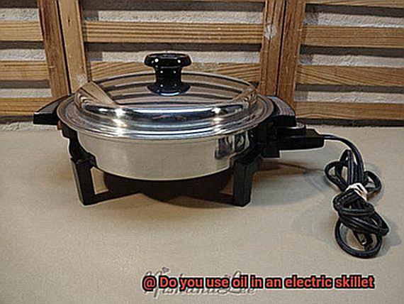 Do you use oil in an electric skillet-2