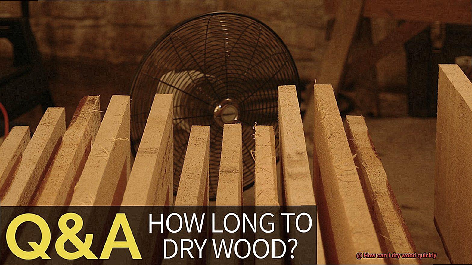 How can I dry wood quickly-9