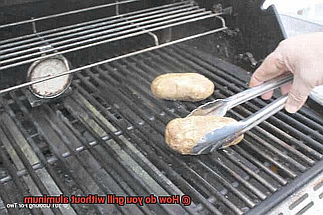 How do you grill without aluminum-5