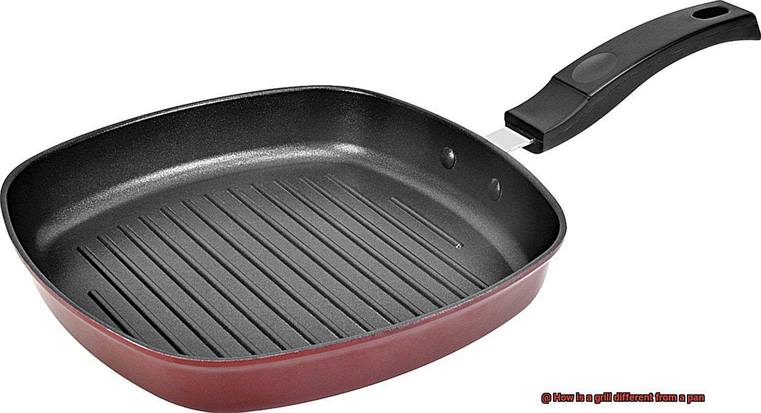 How is a grill different from a pan-5