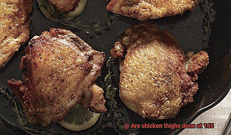 Are chicken thighs done at 165-4