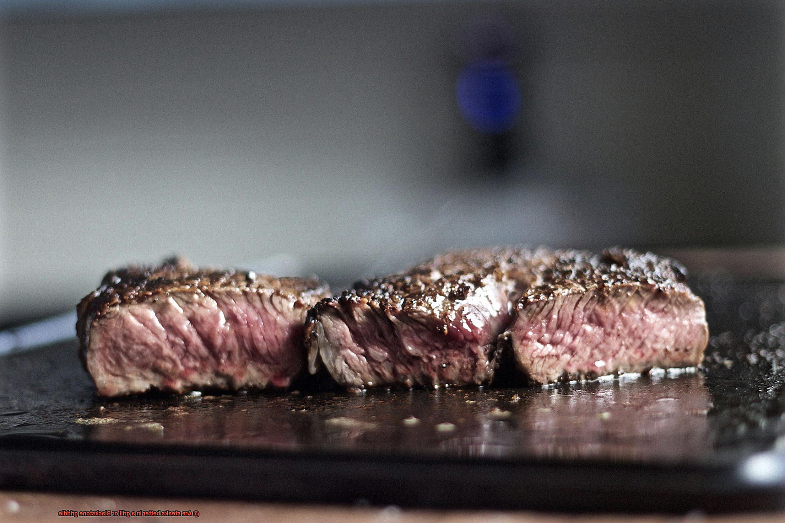 Are steaks better in a grill or Blackstone griddle-2