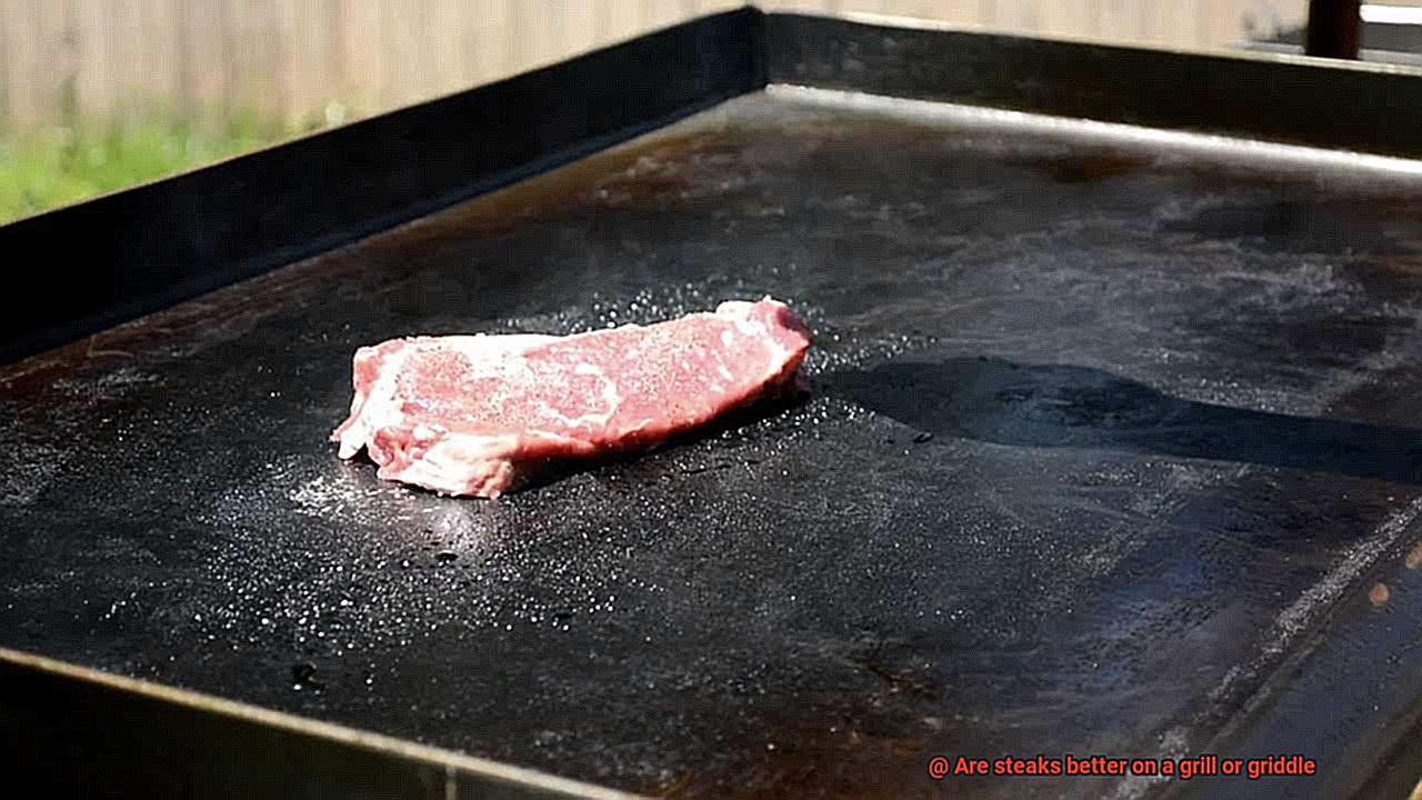 Are steaks better on a grill or griddle-8