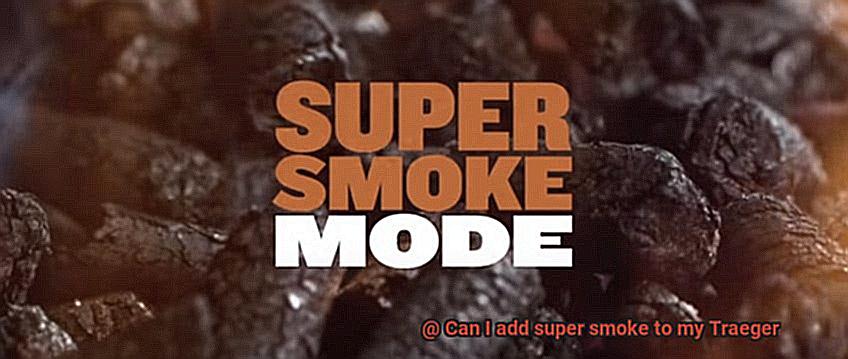 Can I add super smoke to my Traeger -3