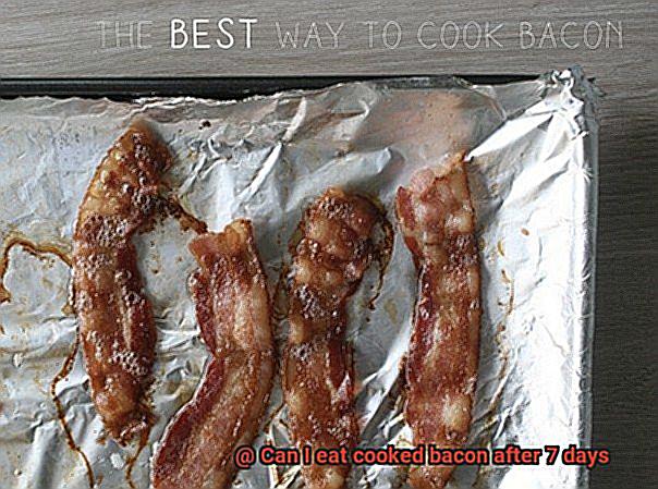 Can I eat cooked bacon after 7 days-3