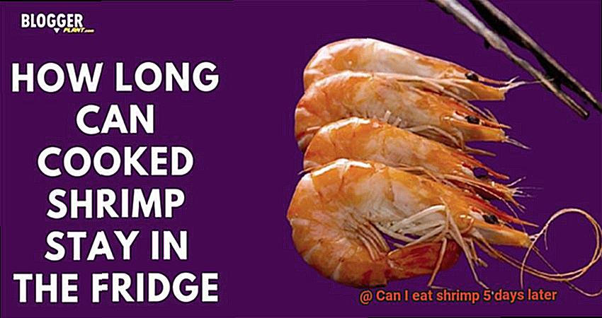 Can I eat shrimp 5 days later-11