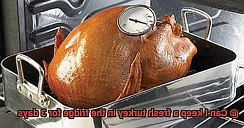 Can I keep a fresh turkey in the fridge for 3 days-6