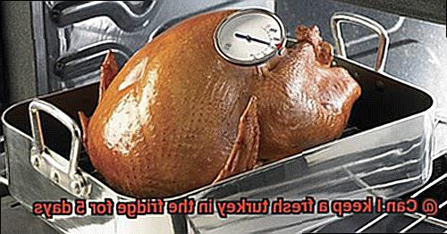 Can I keep a fresh turkey in the fridge for 5 days-5