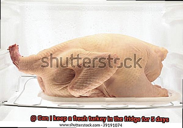 Can I keep a fresh turkey in the fridge for 5 days-2