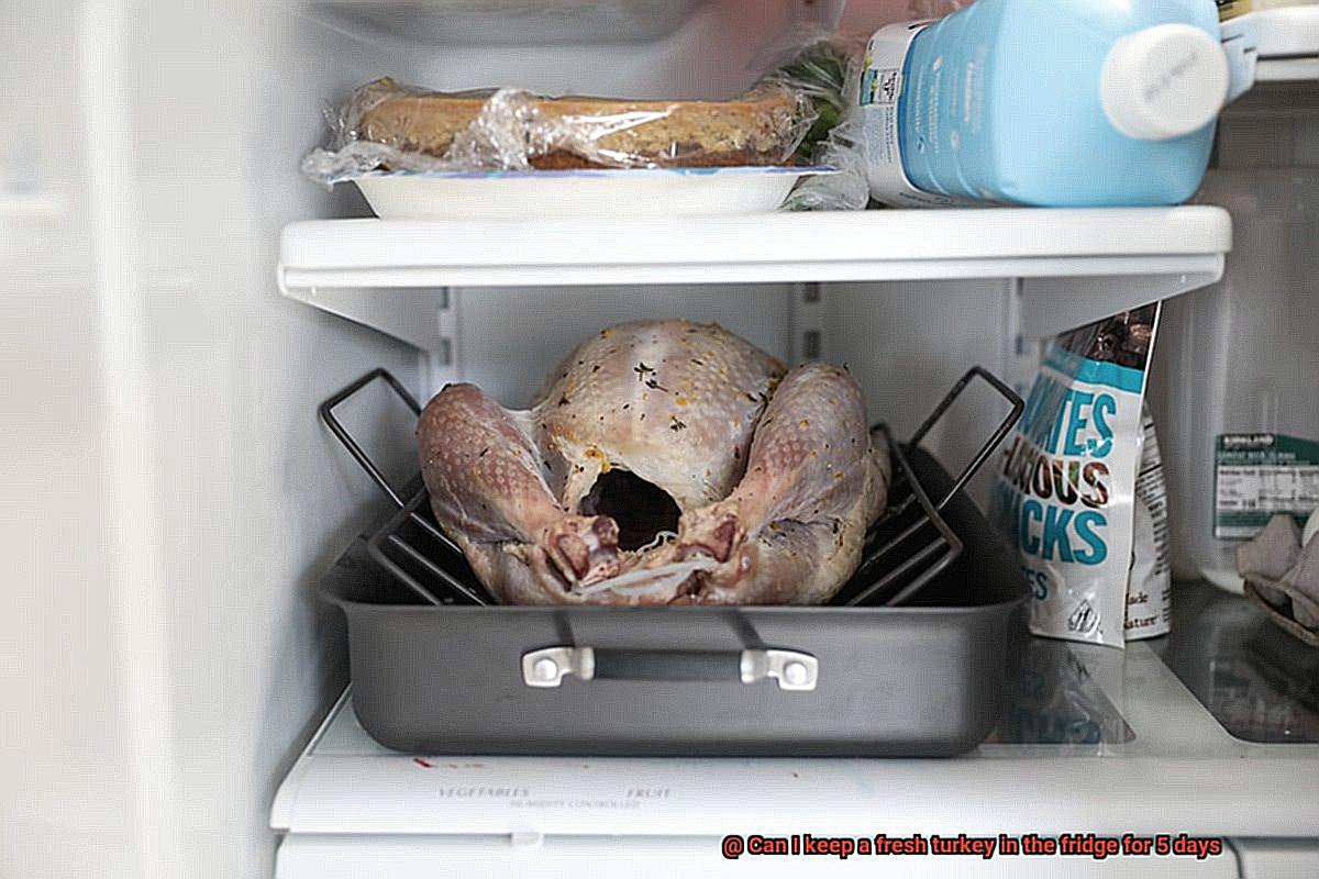 Can I keep a fresh turkey in the fridge for 5 days-10