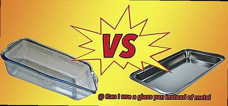 Can I use a glass pan instead of metal-3