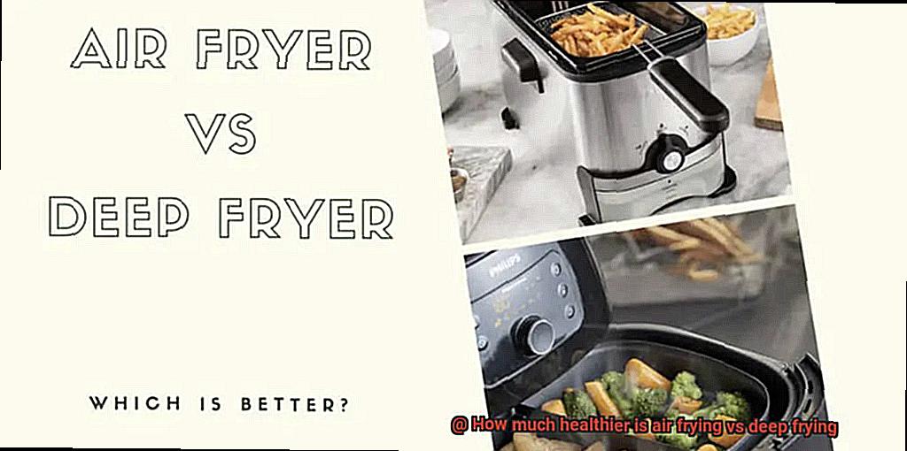 How much healthier is air frying vs deep frying-2