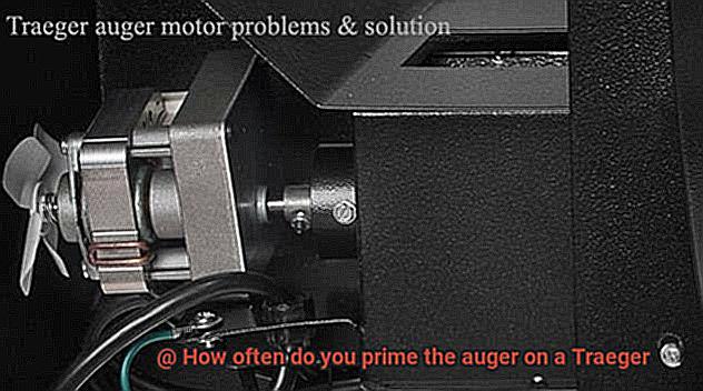 How often do you prime the auger on a Traeger-3