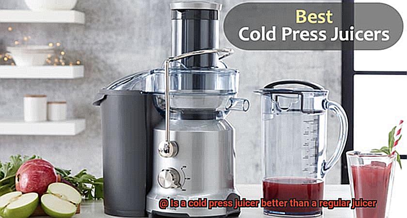 Is a cold press juicer better than a regular juicer-3