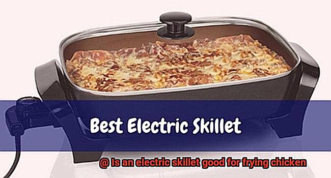 Is an electric skillet good for frying chicken-4
