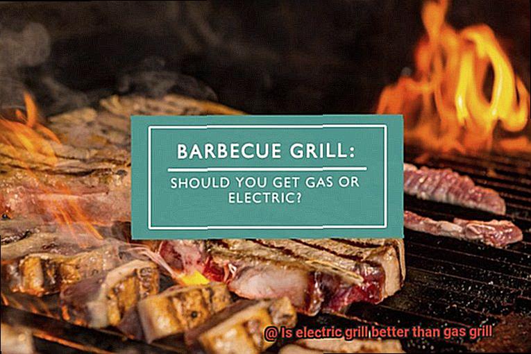 Is electric grill better than gas grill-4