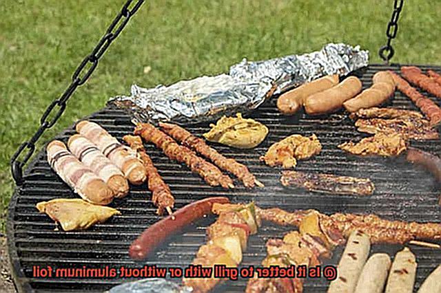 Is it better to grill with or without aluminum foil-2