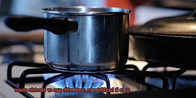 Is it healthier to cook with gas or electric stove-3