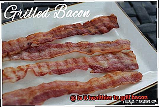 Is it healthier to grill bacon-6