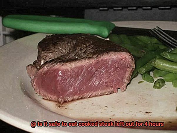 Is it safe to eat cooked steak left out for 4 hours-2