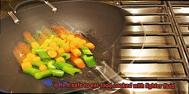 Is it safe to eat food cooked with lighter fluid-2