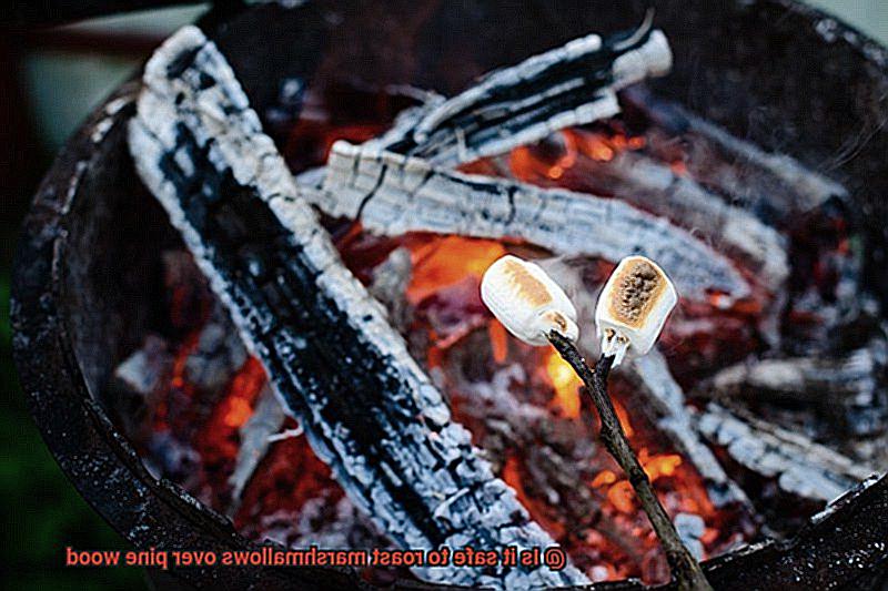Is it safe to roast marshmallows over pine wood-3