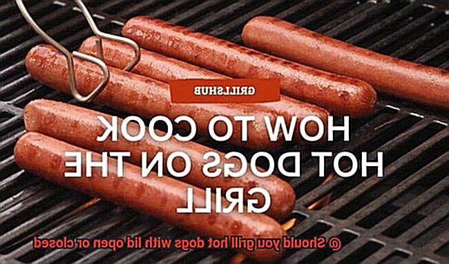 Should you grill hot dogs with lid open or closed-10