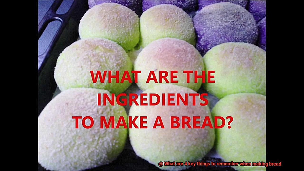 What are 4 key things to remember when making bread-4