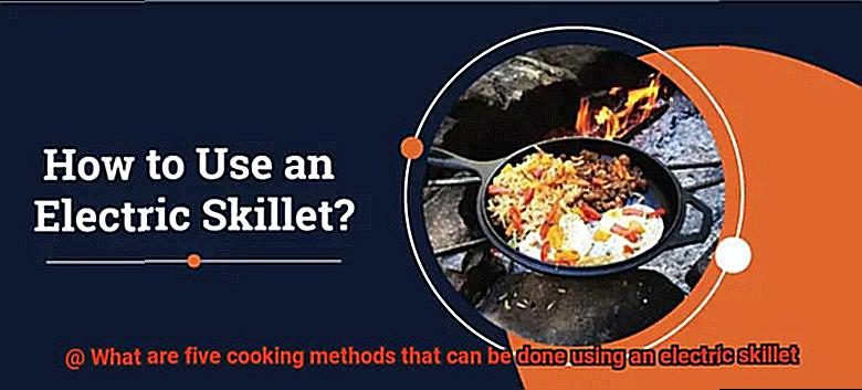 What are five cooking methods that can be done using an electric skillet-8