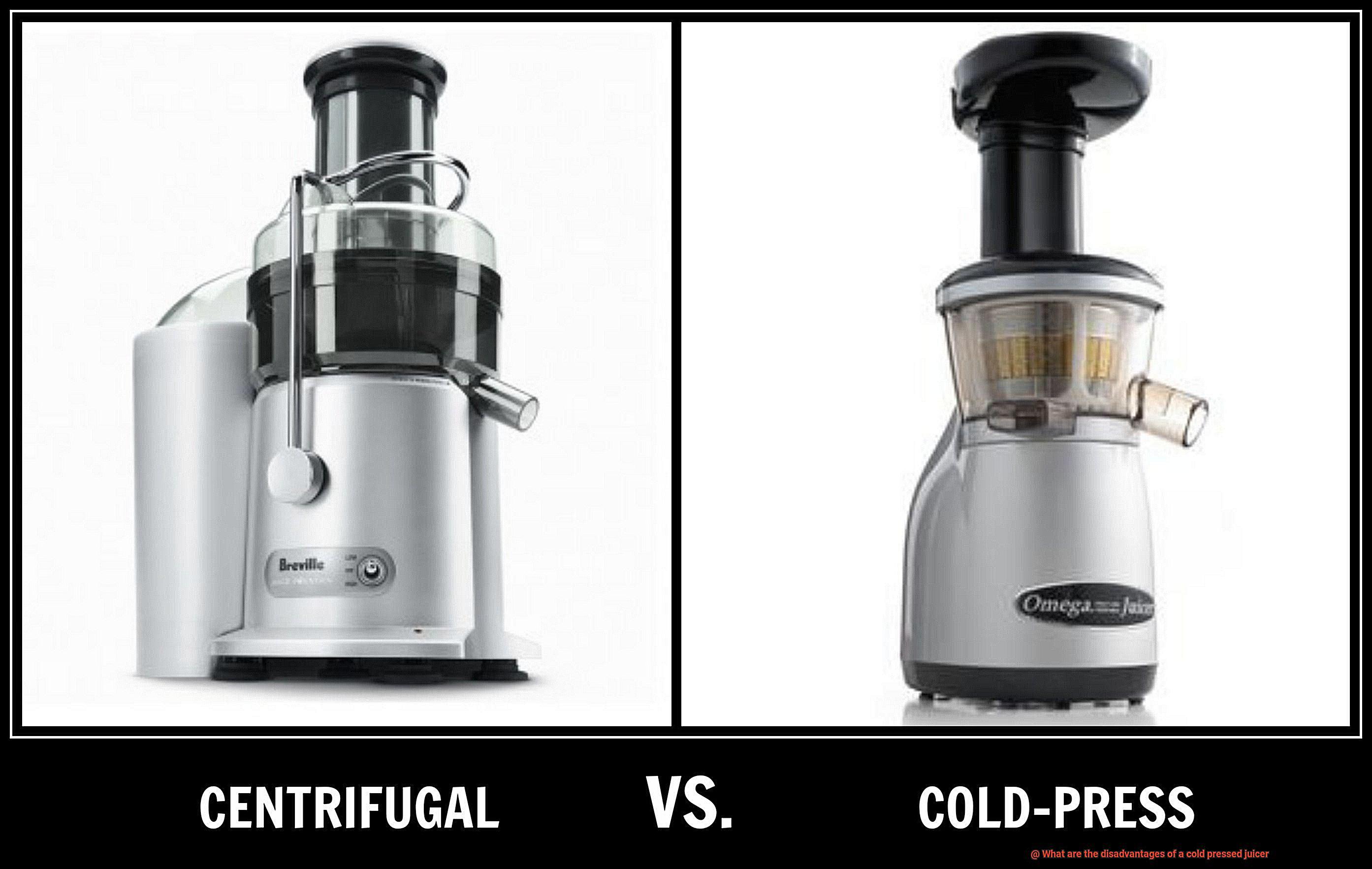 What are the disadvantages of a cold pressed juicer-3