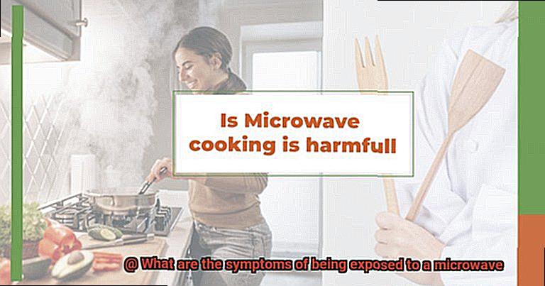 What are the symptoms of being exposed to a microwave-7