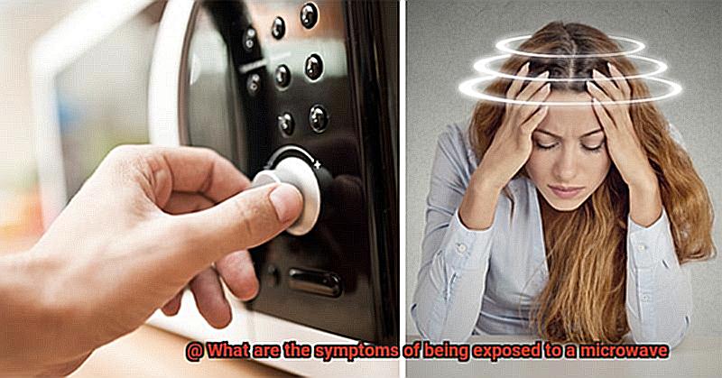 What are the symptoms of being exposed to a microwave-4