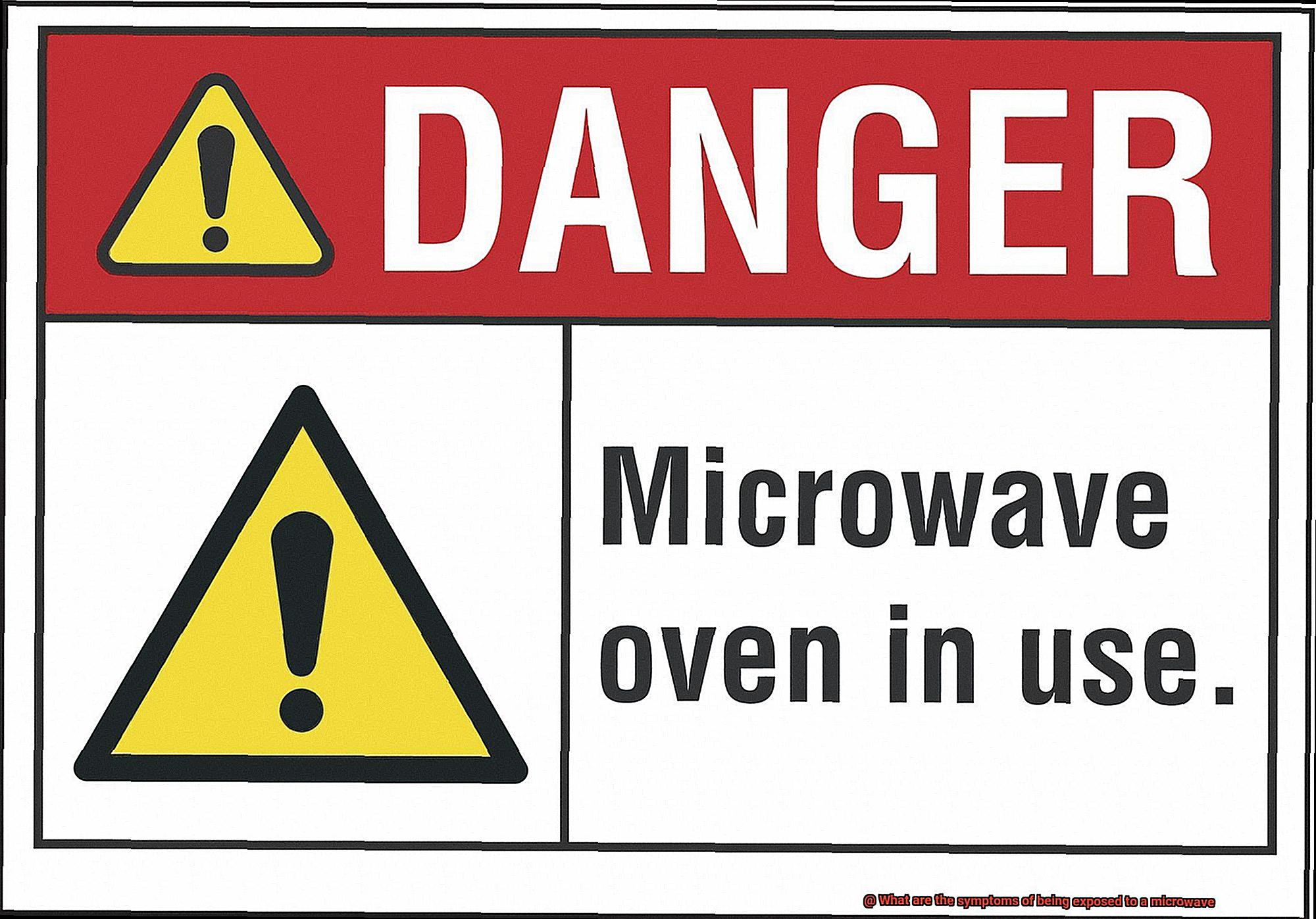 What are the symptoms of being exposed to a microwave-6