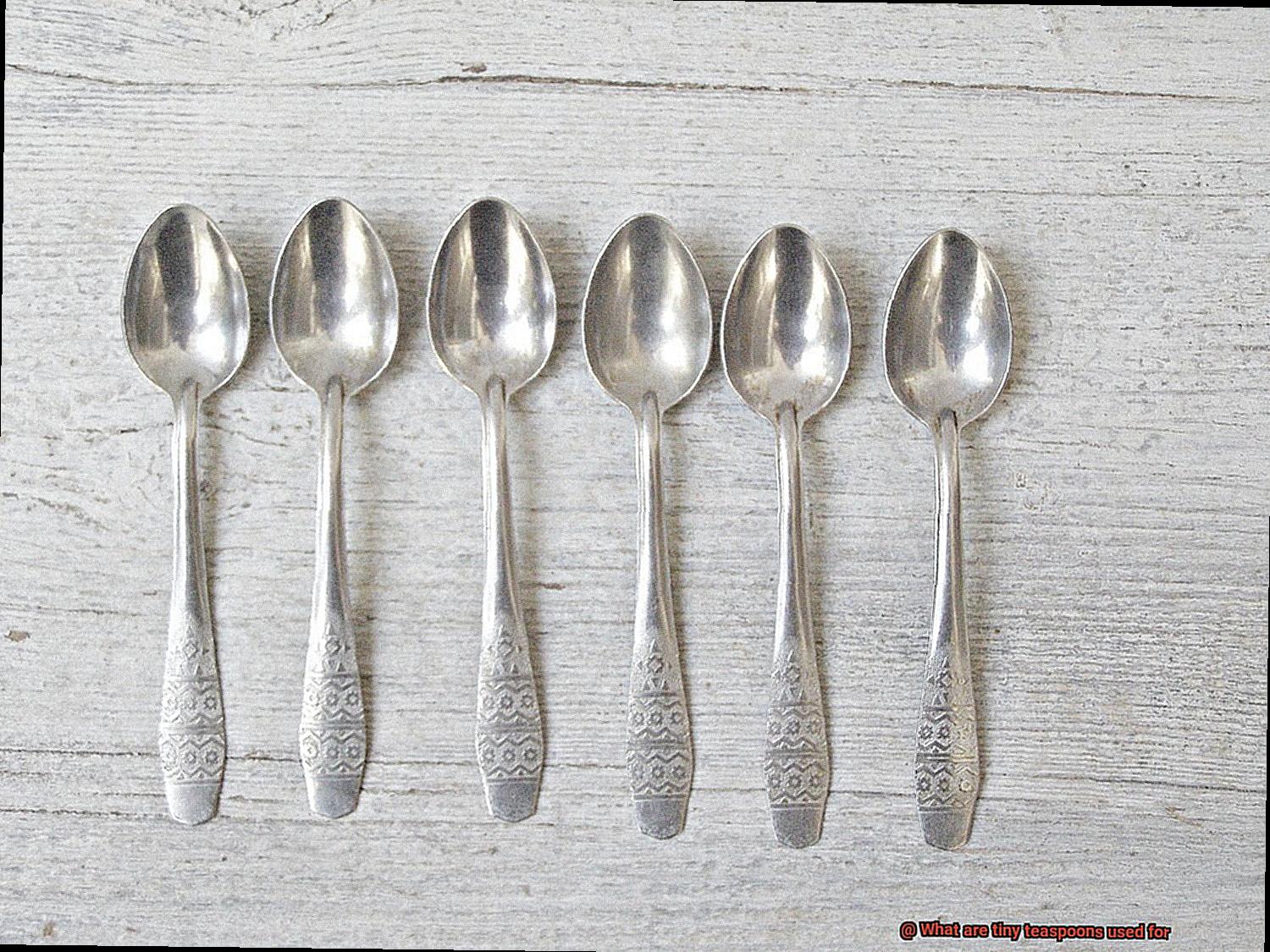 What are tiny teaspoons used for-2