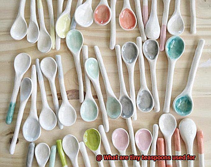 What are tiny teaspoons used for-6