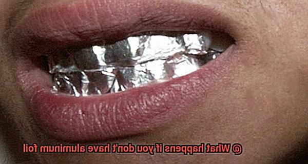 What happens if you don't have aluminum foil-7