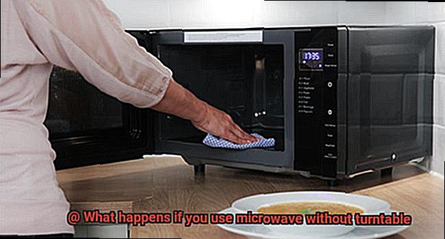 What happens if you use microwave without turntable-2