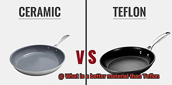 What is a better material than Teflon-3