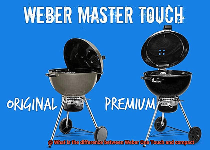 What is the difference between Weber One Touch and compact-2