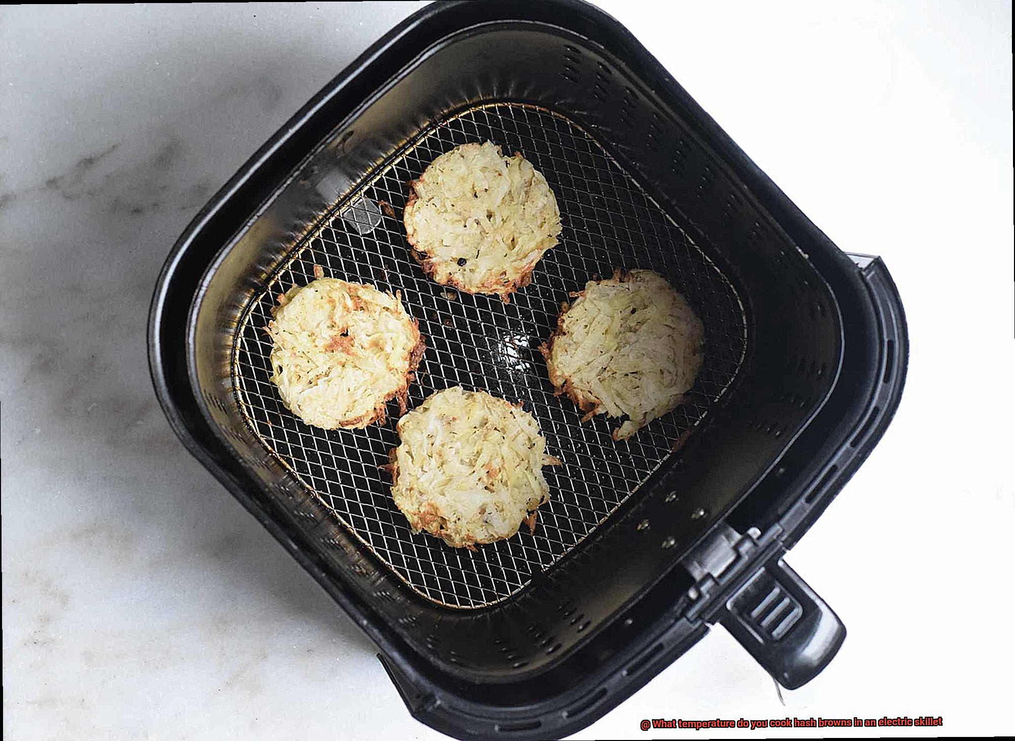 What temperature do you cook hash browns in an electric skillet-3