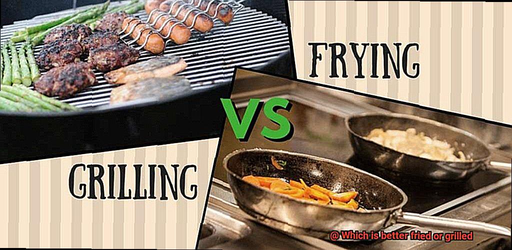 Which is better fried or grilled-2