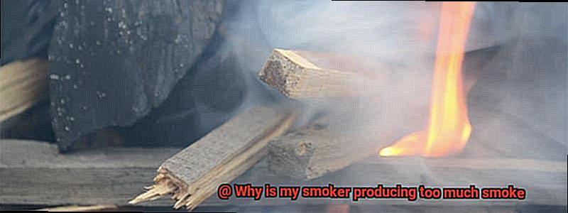 Why is my smoker producing too much smoke-3